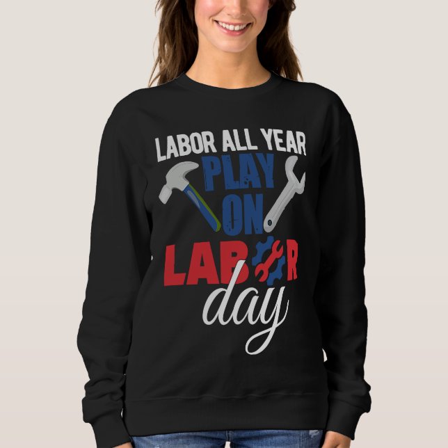 Happy Labor Day Union Worker Holiday Laborer Sweatshirt (Front)