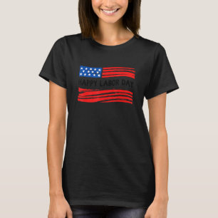 Happy Labor Day Usa Flag Patriot Labor Day Men Wom T-Shirt