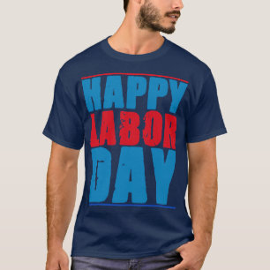 happy labor day Weekend 3 T-Shirt