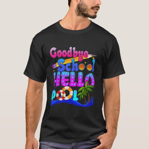 Happy Last Class Dismissed Hello Pool Day Of Schoo T_Shirt