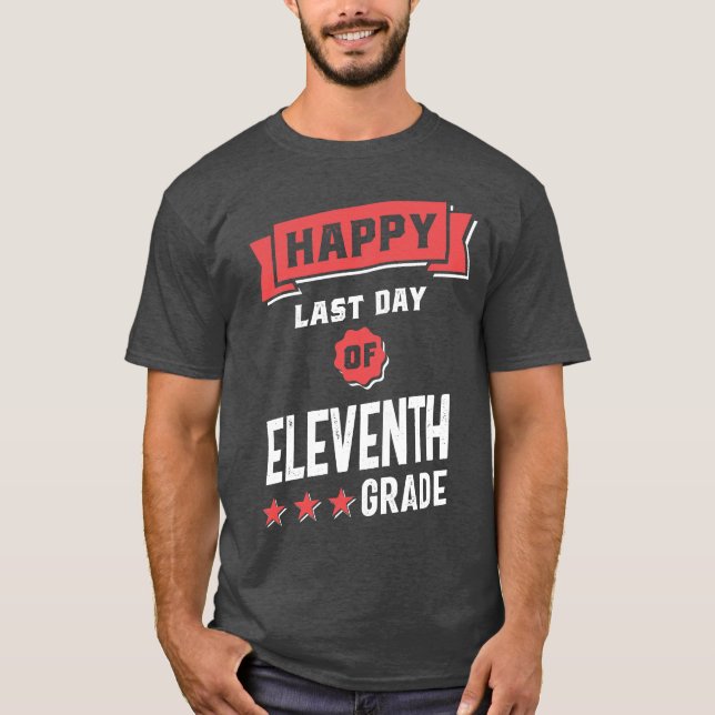 Happy Last Day of 11th Grade T-Shirt (Front)