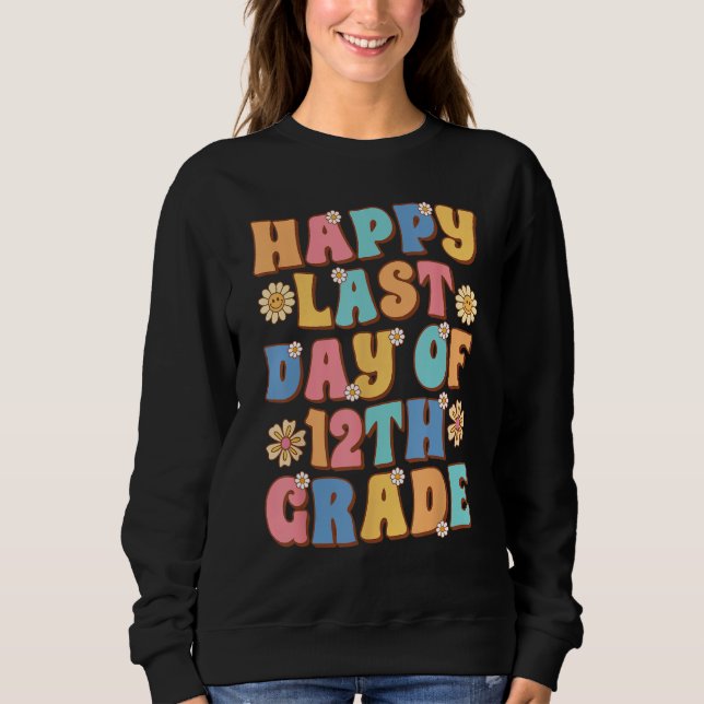 Happy Last Day of 12th Grade Cute Groovy Senior Te Sweatshirt (Front)