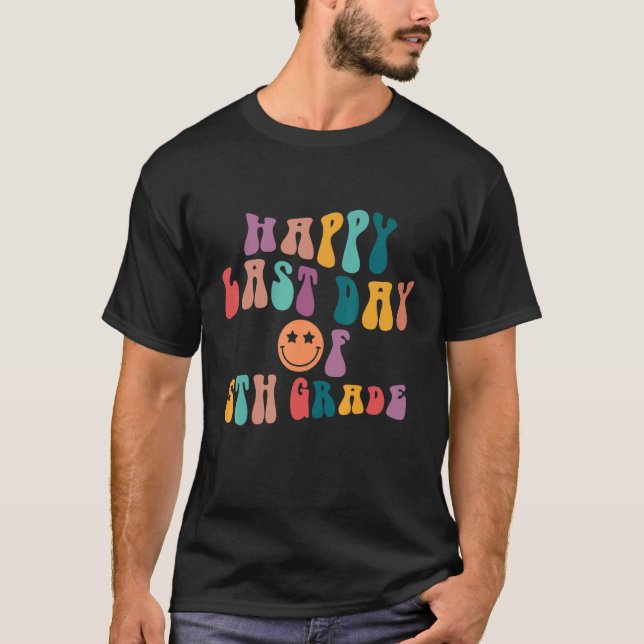 Happy Last Day Of 5th Grade  Teacher Student Smile T-Shirt (Front)