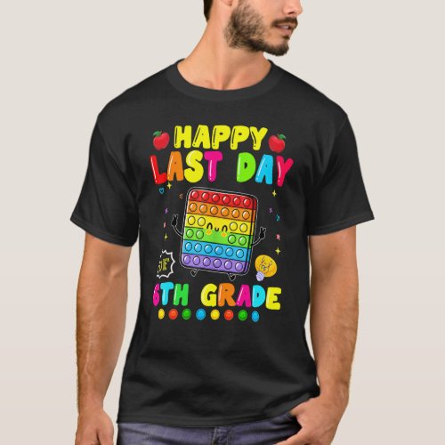 Happy Last Day Of 6th Grade  Pop It Fidget Toy 1 T_Shirt