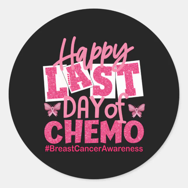 Happy Last Day Of Chemo K Breast Cancer Awareness Classic Round Sticker ...