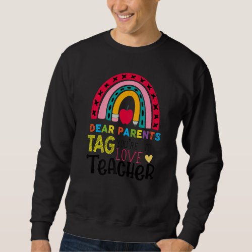 Happy Last Day Of Dear Parents Tag Youre It Love  Sweatshirt