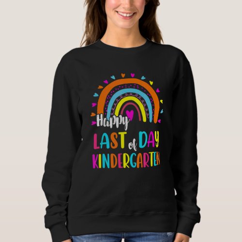 Happy Last Day Of Kindergarten Great Present Teach Sweatshirt