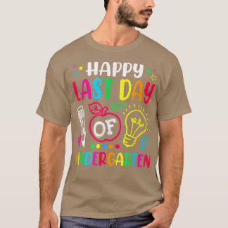 Happy Last Day Of Kindergarten School Funny Teache T-Shirt
