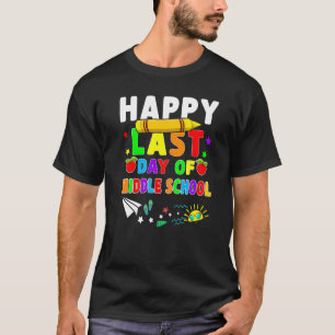 Happy Last Day Of Middle School Teacher Students C T-Shirt