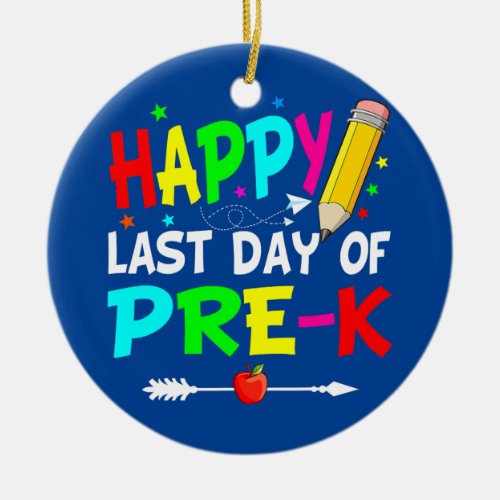 Happy Last Day Of Pre K Graduation Teacher Ceramic Ornament