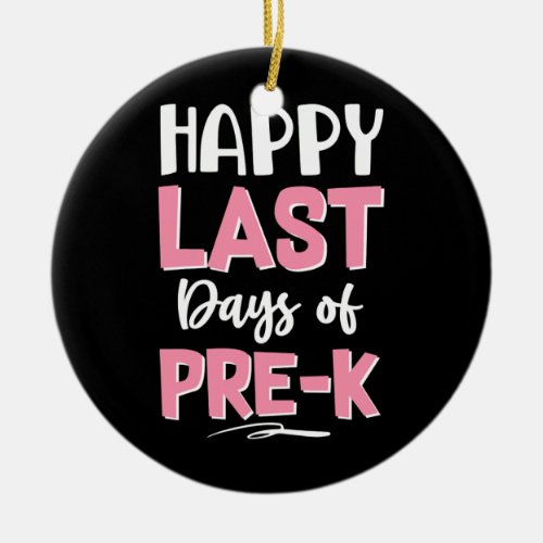 Happy Last Day Of Pre K Teacher Boys Girls Kids  Ceramic Ornament