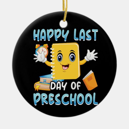 happy_last_day_of_preschool_02 ceramic ornament