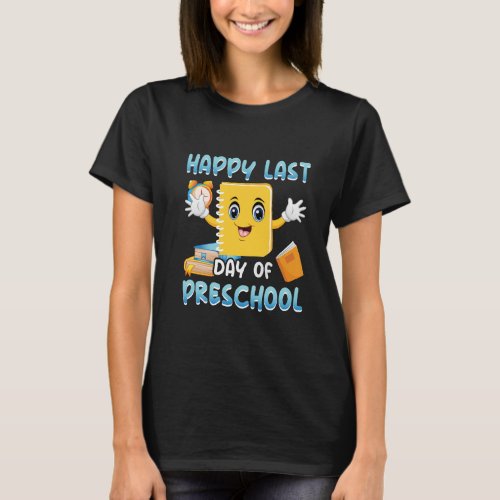 happy_last_day_of_preschool_02 T_Shirt