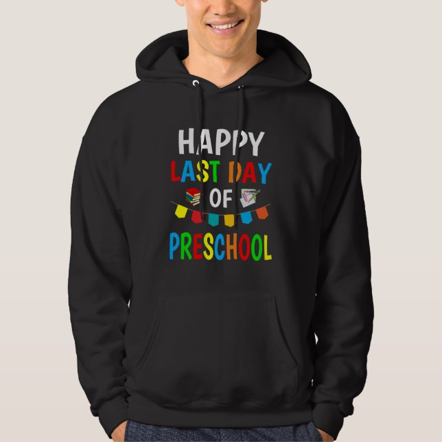Happy Last Day Of Preschool 2023  Teachers And Stu Hoodie (Front)