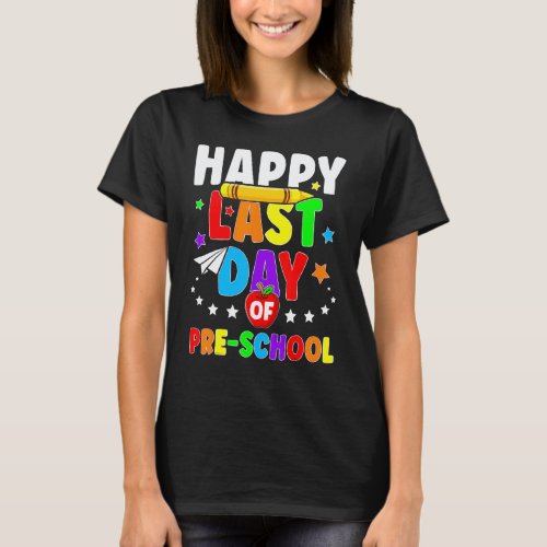 Happy Last Day Of Preschool Graduation Teacher St T-Shirt