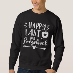 Happy Last Day of Preschool Kids Teacher Student G Sweatshirt
