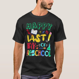 Happy Last Day Of Preschool Teacher Student Gradua T-Shirt