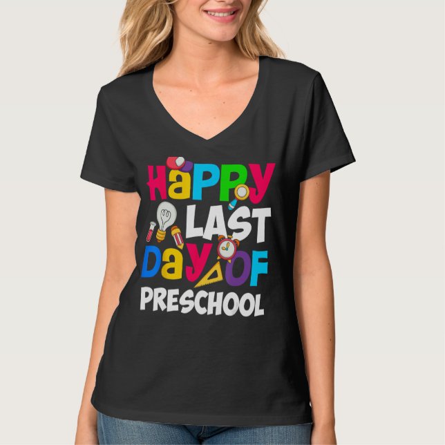Happy Last Day Of Preschool Teacher Student Gradua T-Shirt (Front)