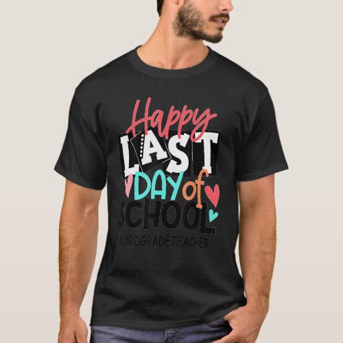 Happy Last Day Of School 3rd Grade Teacher Graduat T-Shirt