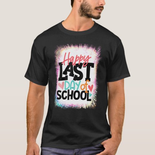 Happy Last Day Of School Bleached Graduation Teach T-Shirt