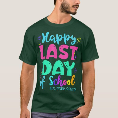 Happy Last Day Of School Bus Driver Life Summer T_ T_Shirt