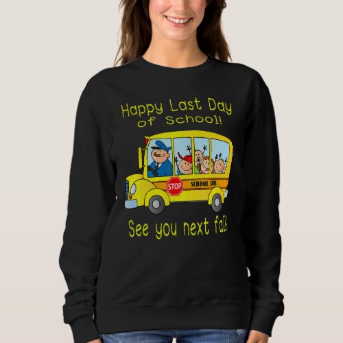 Happy Last Day Of School Bus Driver Summer Vacatio Sweatshirt