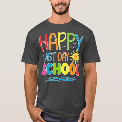 Happy Last Day Of School eacher Student Graduation T_Shirt