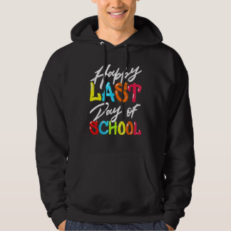 Happy Last Day Of School  For Teacher Student Hoodie