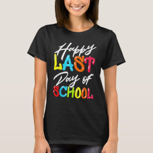 Happy Last Day Of School  For Teacher Student T-Shirt