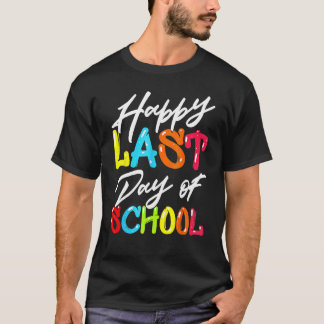 Happy Last Day Of School  For Teacher Student T-Shirt