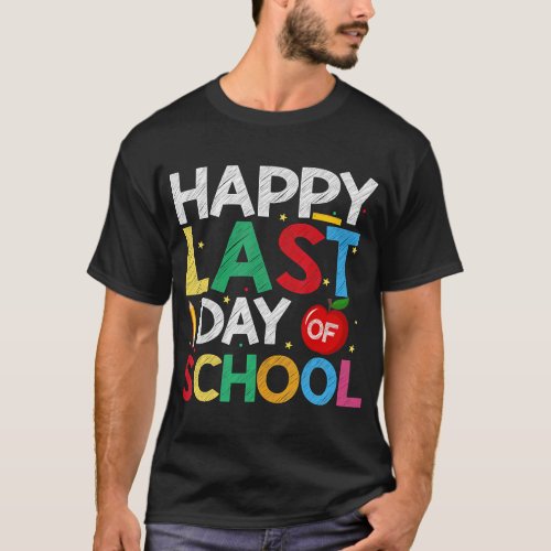 Happy Last Day Of School Funny End Of Year Teacher T_Shirt