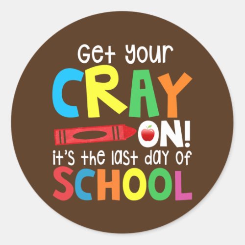 Happy Last Day Of School Get Your Crayon Teacher Classic Round Sticker