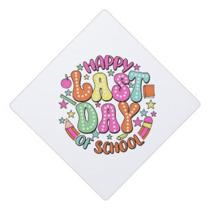 Happy Last Day of School Graduation Cap Topper