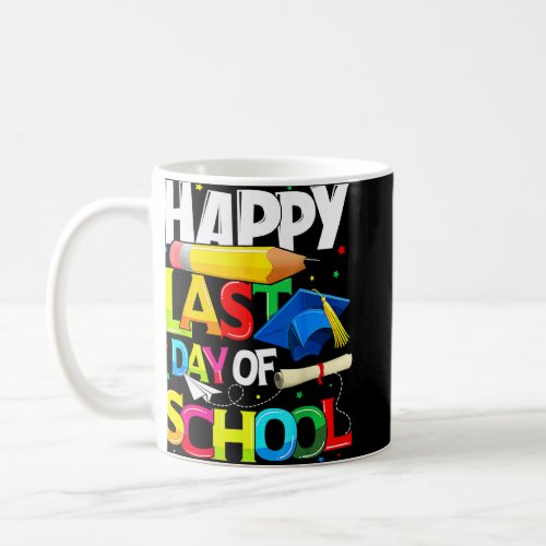 Happy Last Day Of School Graduation Teacher Studen Coffee Mug