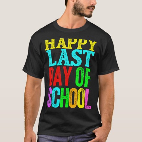 Happy Last Day Of School Graduation Teacher Studen T-Shirt