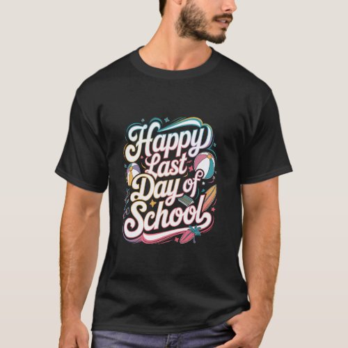 Happy Last Day Of School Graduation Teacher Studen T-Shirt