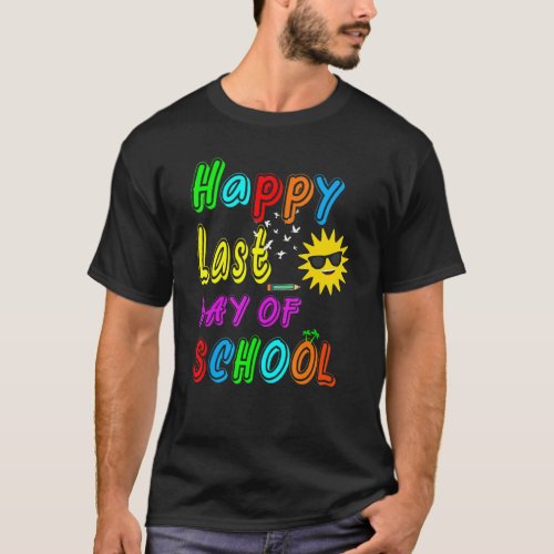 Happy Last Day Of School Graduation Teacher Studen T-Shirt