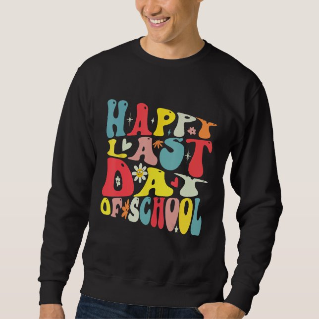 Happy Last Day of School Groovy Teacher Student Gr Sweatshirt (Front)