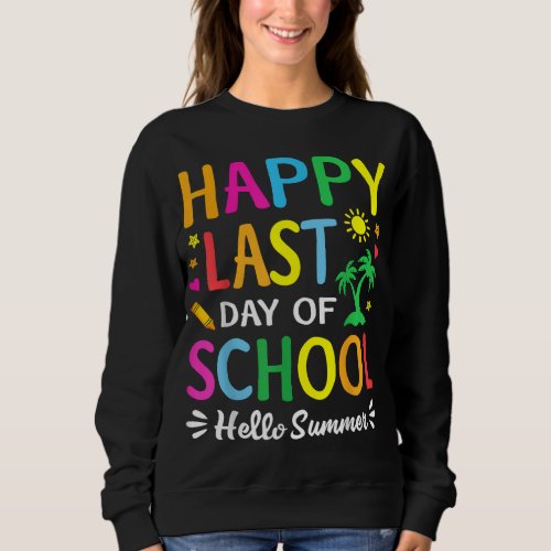 Happy Last Day Of School Hello Summer Students And Sweatshirt
