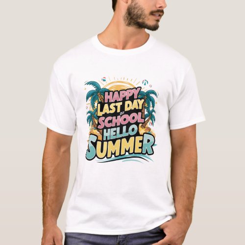 Happy Last Day of School Hello Summer  T_Shirt