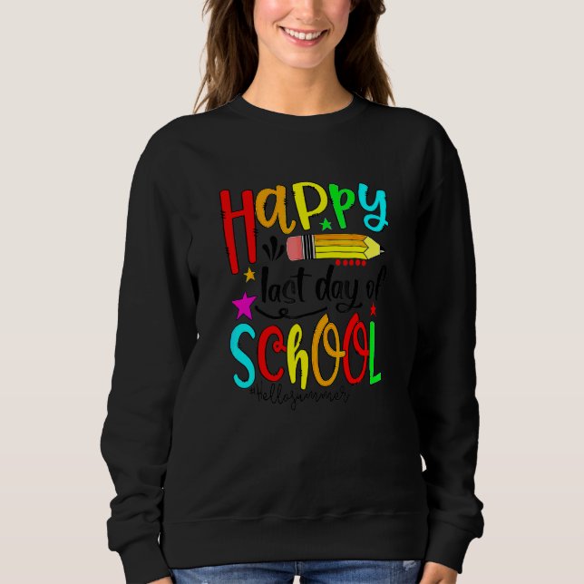 Happy Last Day Of School  Hello Summer Teacher Stu Sweatshirt (Front)