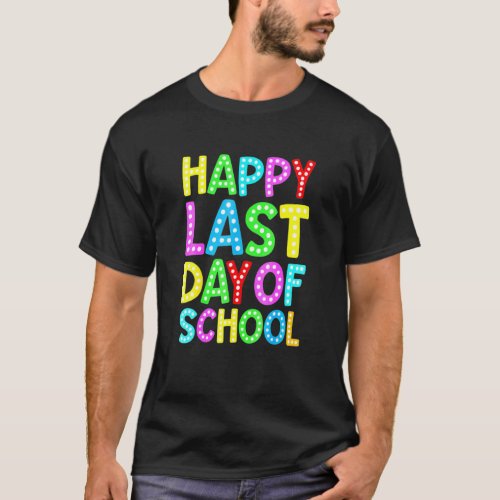 Happy Last Day Of School Kids Teacher Graduation T-Shirt