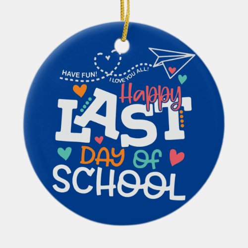 Happy Last Day Of School Kids Teacher Student Ceramic Ornament