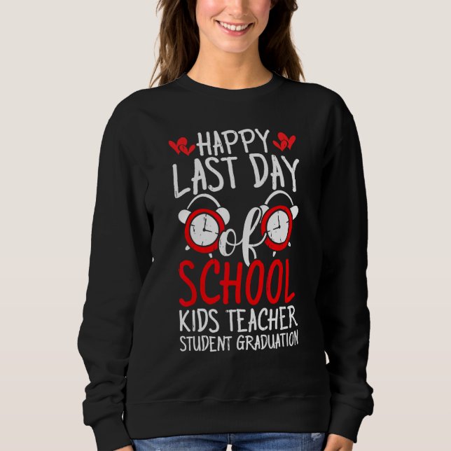 Happy Last Day Of School Kids Teacher Student Grad Sweatshirt (Front)