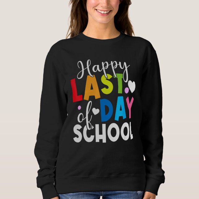 Happy Last Day of School Kids Teacher Student Grad Sweatshirt (Front)