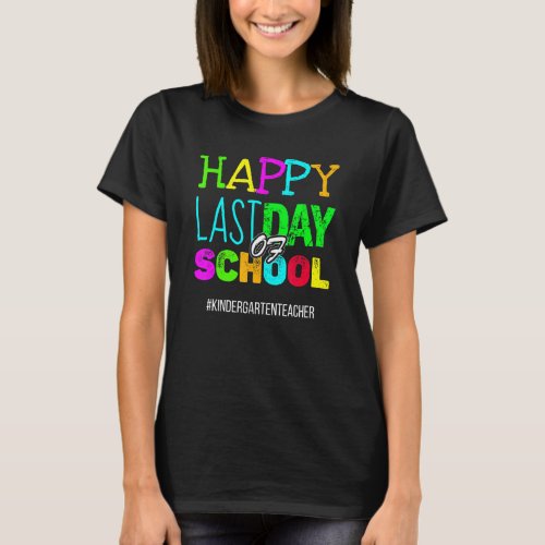 Happy Last Day Of School Kindergarten Teacher Grad T-Shirt