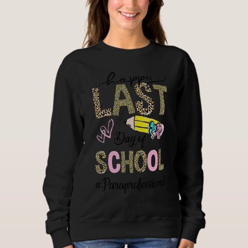 Happy Last Day Of School Leopard  Paraprofessional Sweatshirt