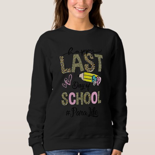 Happy Last Day Of School Leopard  Paraprofessional Sweatshirt