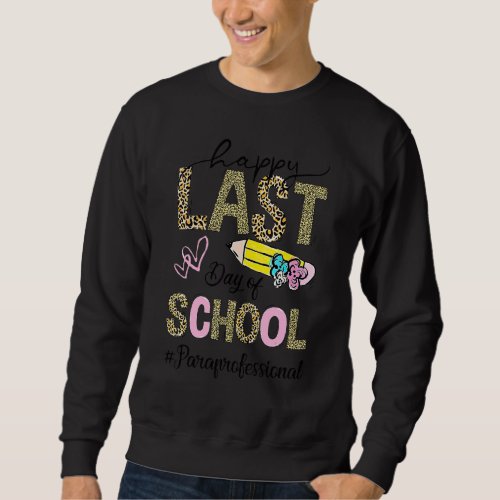 Happy Last Day Of School Leopard  Paraprofessional Sweatshirt