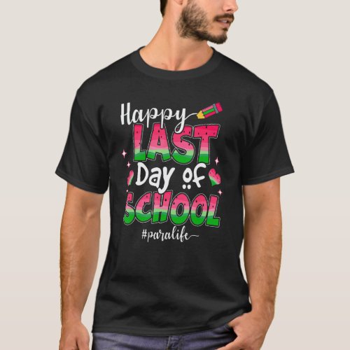 Happy Last Day Of School Para Life Teacher Graduat T-Shirt